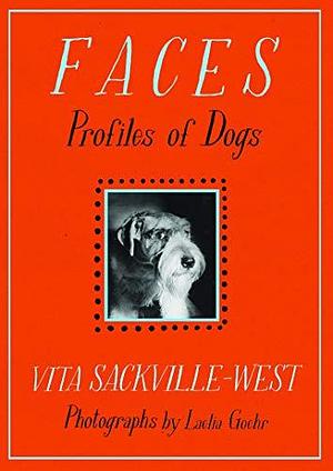 Faces: Profiles of Dogs by Vita Sackville-West, Vita Sackville-West, Laelia Goehr