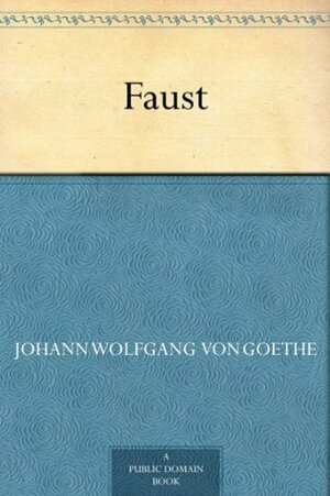 Faust by Johann Wolfgang von Goethe