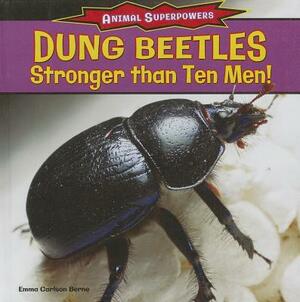 Dung Beetles: Stronger Than Ten Men! by Emma Carlson Berne