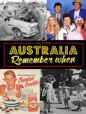 Australia Remember When by Bob Byrne