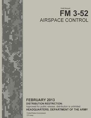 Field Manual FM 3-52 Airspace Control February 2013 by United States Government Us Army