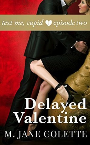 Delayed Valentine: Text Me, Cupid, Episode Two by M. Jane Colette