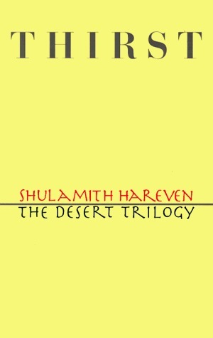 Thirst: The Desert Trilogy by Shulamith Hareven