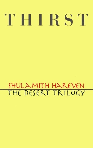 Thirst: The Desert Trilogy by Shulamith Hareven
