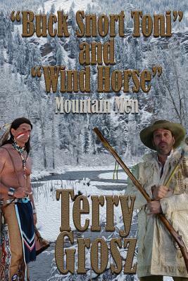 Buck Snort Toni and Wind Horse, Mountain Men by Terry Grosz