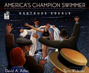 America's Champion Swimmer: Gertrude Ederle by David A. Adler