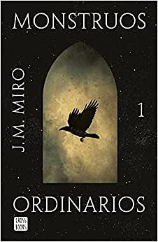 Monstruos Ordinarios by J.M. Miro