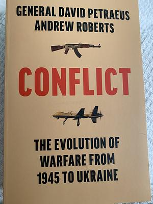 Conflict: The Evolution of Warfare from 1945 to Ukraine by Andrew Roberts, David Petraeus