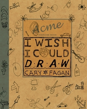 I Wish I Could Draw by Cary Fagan