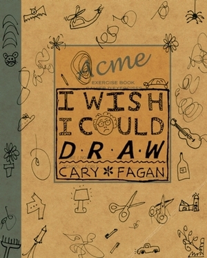 I Wish I Could Draw by Cary Fagan