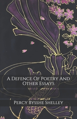 A Defence Of Poetry And Other Essays by Percy Bysshe Shelley