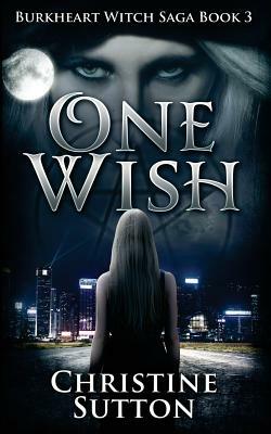 Burkheart Witch Saga Book 3: One Wish by Christine Sutton