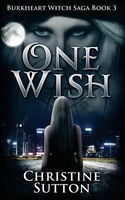 Burkheart Witch Saga Book 3: One Wish by Christine Sutton