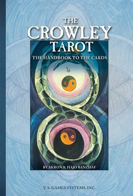 The Crowley Tarot: The Handbook to the Cards by Hajo Banzhaf, Akron