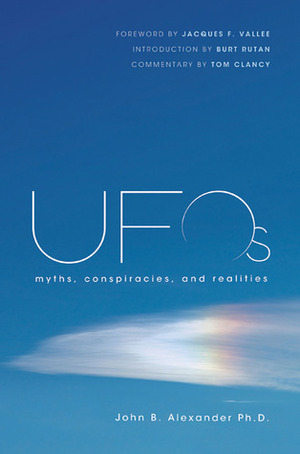 UFOs: Myths, Conspiracies, and Realities by John B. Alexander