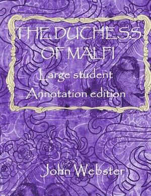 The Duchess of Malfi: Large Student Annotation Edition: Formatted with wide spacing and wide margins for your own notes and responses by John Webster