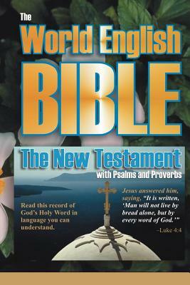 The World English Bible: The New Testament with Psalms and Proverbs by God