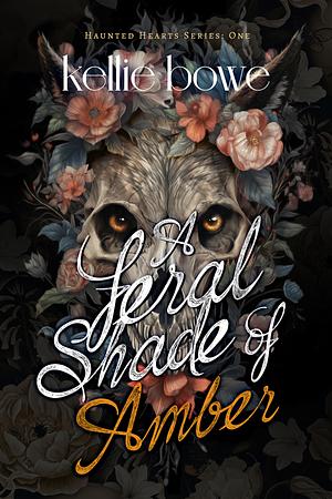 A Feral Shade of Amber: Haunted Hearts Series, Book 1 by Kellie Bowe