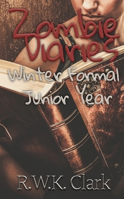 Zombie Diaries Winter Formal Junior Year: The Mavis Saga by R. W. K. Clark