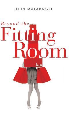 Beyond the Fitting Room by John Matarazzo