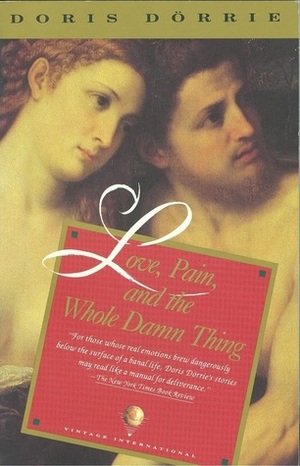 Love, Pain & The Whole Damn Thing by Doris Dörrie