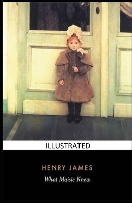 What Maisie Knew Illustrated by Henry James