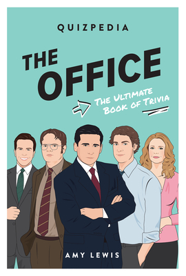 The Office Quizpedia: The Ultimate Book of Trivia by Amy Lewis