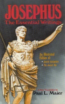 The Essential Writings: A Condensation of Jewish Antiquities and the Jewish War by Flavius Josephus