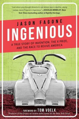 Ingenious: A True Story of Invention, the X Prize, and the Race to Revive America by Jason Fagone