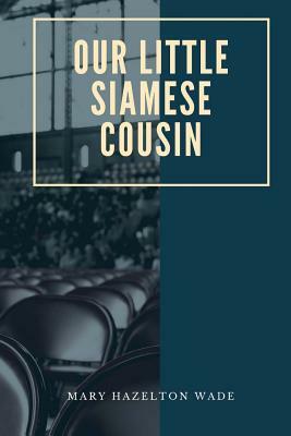 Our Little Siamese Cousin by Mary Hazelton Wade