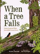 When a Tree Falls: Nurse Logs and Their Incredible Forest Power by Kirsten Pendreigh