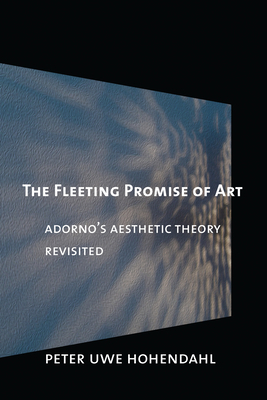 The Fleeting Promise of Art by Peter Uwe Hohendahl