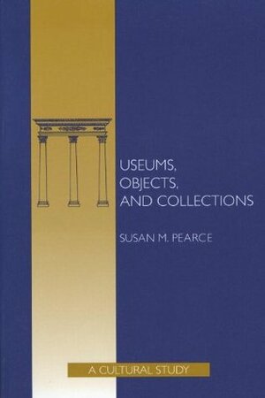 Museums, Objects and Collections by Susan M. Pearce