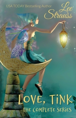 Love, Tink: the Complete Series by Lee Strauss