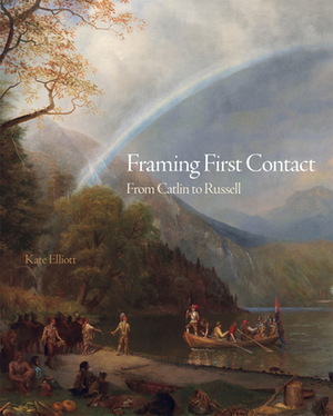 Framing First Contact, Volume 38: From Catlin to Russell by Kate Elliott