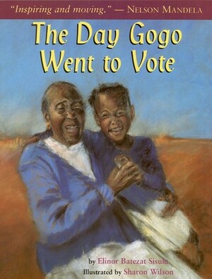 The Day Gogo Went to Vote by Sharon Wilson, Elinor Sisulu