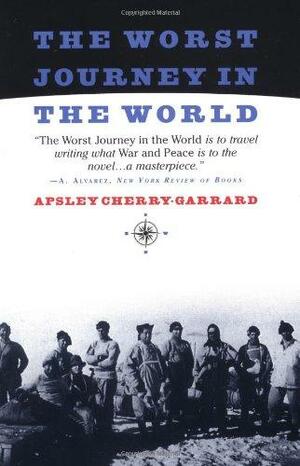 The Worst Journey in the World by Apsley Cherry-Garrard, Caroline Alexander