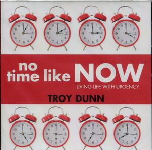 No Time Like Now by Troy Dunn