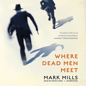 Where Dead Men Meet by Mark Mills