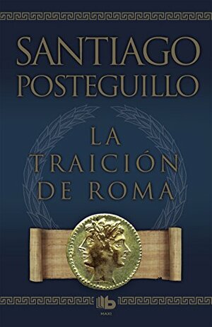 La traición de Roma by Santiago Posteguillo