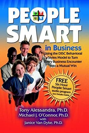 People Smart in Business: Using the Disc Behavioral Styles Model to Turn Every Business Encounter Into a Mutual Win by Anthony J. Alessandra