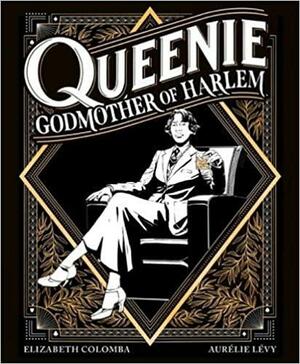 Queenie: Godmother of Harlem by Aurélie Levy, Elizabeth Colomba