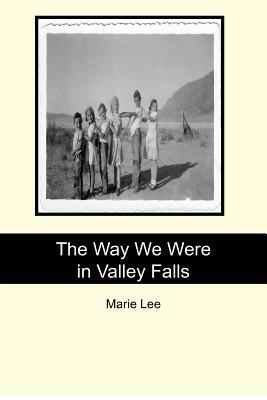 The Way We Were in Valley Falls by Marie Lee