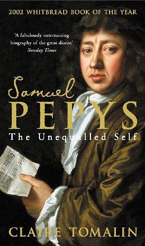 Samuel Pepys: The Unequalled Self by Claire Tomalin