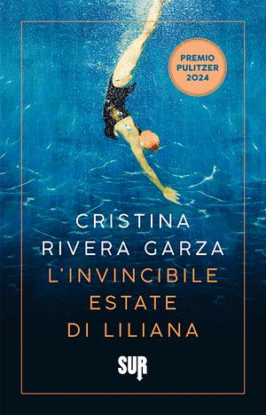 L'invincibile estate di Liliana by Cristina Rivera Garza