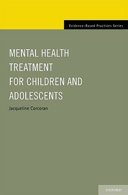 Mental Health Treatment for Children and Adolescents by Jacqueline Corcoran