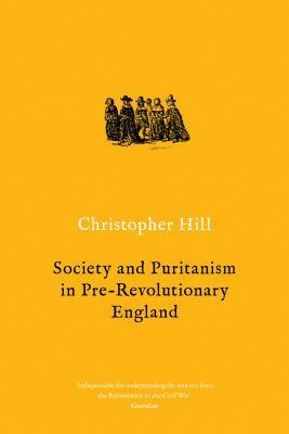 Society and Puritanism in Pre-Revolutionary England by Christopher Hill