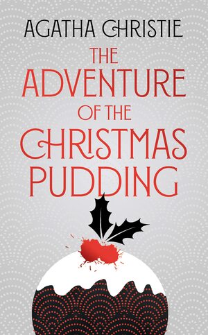The Adventure of the Christmas Pudding by Agatha Christie