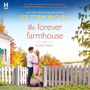 The Forever Farmhouse by Lee Tobin McClain