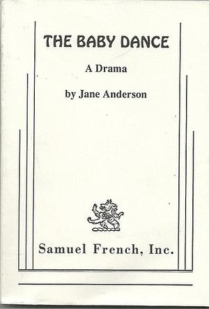 The Baby Dance: A Drama in Two Acts by Jane Anderson